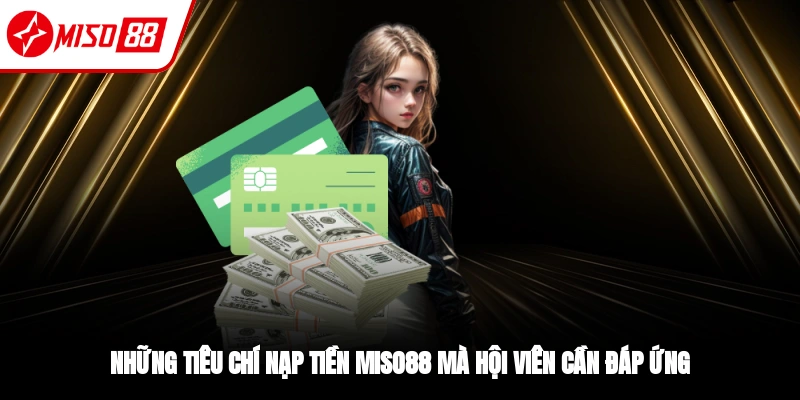 Một vài điều kiện cần biết khi nạp tiền Miso88